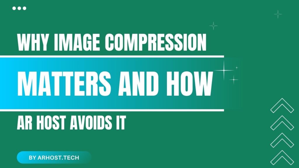Why Image Compression Matters and How AR Host Avoids It